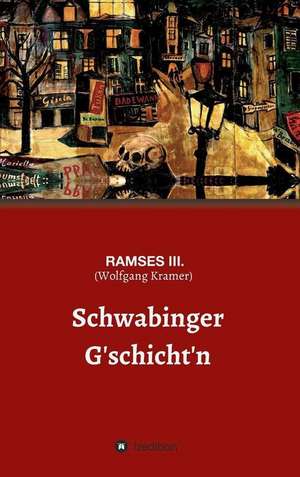 Schwabinger G'schichten de Ramses Iii. (Wolfgang Kramer)