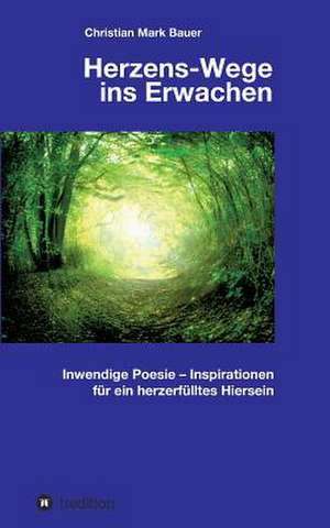 Herzens-Wege ins Erwachen de Christian Mark Bauer