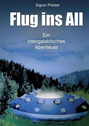 Flug ins All - Ein intergalaktisches Abenteuer de Sigrun Preiser