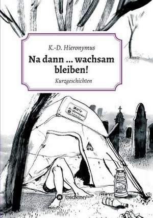 Na dann ... wachsam bleiben! de K. -D. Hieronymus