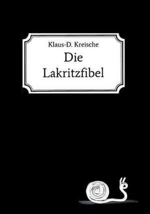 Die Lakritzfibel de Klaus-D. Kreische