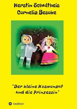 Der kleine Kosmonaut und die Prinzessin de Kerstin Schultheis Cornelia Besoke