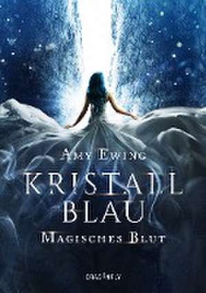 Kristallblau - Magisches Blut de Amy Ewing