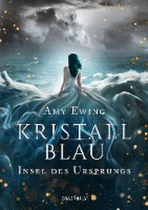 Kristallblau - Insel des Ursprungs de Amy Ewing