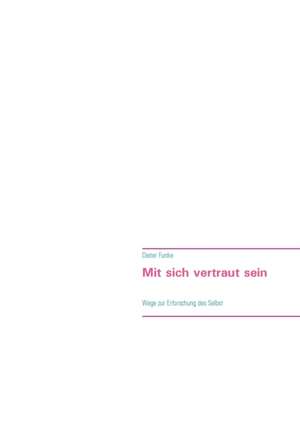Mit sich vertraut sein de Dieter Funke