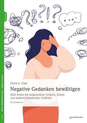 Negative Gedanken bewältigen de David A. Clark
