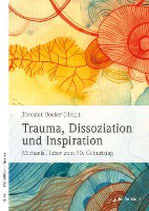 Trauma, Dissoziation und Inspiration de Thorsten Becker