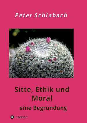 Sitte, Ethik und Moral de Peter Schlabach