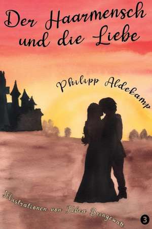 Der Haarmensch und die Liebe de Philipp Aldekamp