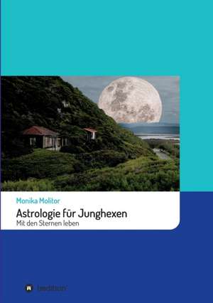 Astrologie für Junghexen de Monika Molitor