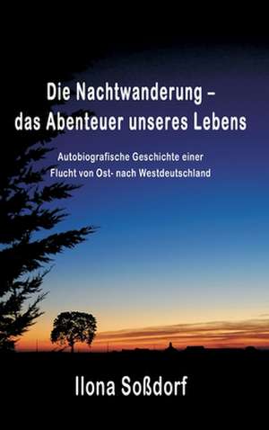 Die Nachtwanderung ¿ das Abenteuer unseres Lebens de Ilona Soßdorf