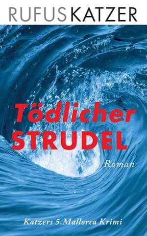 Tödlicher Strudel de Rufus Katzer