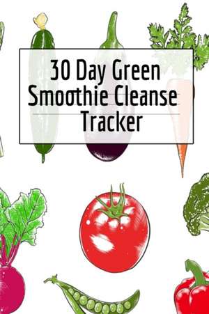 30 Day Green Smoothie Cleanse Tracker de Ginger Green