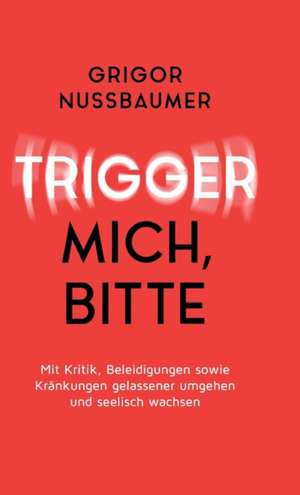 Trigger mich, bitte! de Grigor Nussbaumer