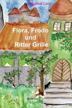 Flora, Frodo und Ritter Grille de Angelika Carol