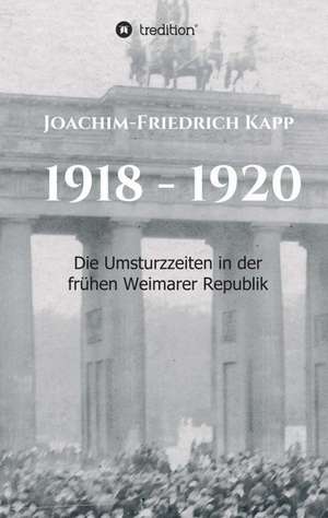 1918 - 1920 de Joachim-Friedrich Kapp