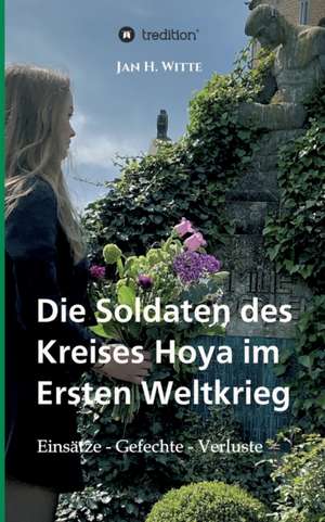 Die Soldaten des Kreises Hoya im Ersten Weltkrieg de Jan H. Witte