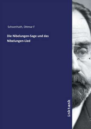 Die Nibelungen-Sage und das Nibelungen-Lied de Ottmar F Schoenhuth