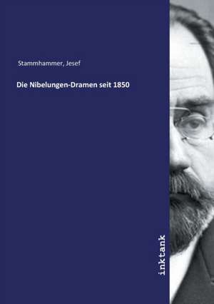 Die Nibelungen-Dramen seit 1850 de Jesef Stammhammer