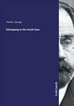 Kidnapping in the South Seas de George Palmer