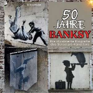 50 Jahre Banksy de Britta Maier