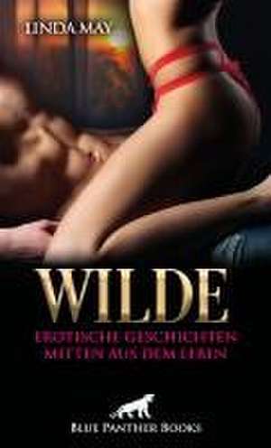 Wilde erotische Geschichten mitten aus dem Leben | Erotische Geschichten de Linda May