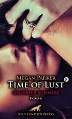 Time of Lust | Band 8 | Geliebter Schmerz | Roman de Megan Parker