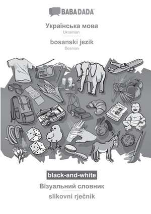 BABADADA black-and-white, Ukrainian (in cyrillic script) - bosanski jezik, visual dictionary (in cyrillic script) - slikovni rje¿nik de Babadada Gmbh