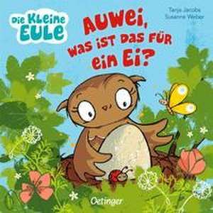 Die kleine Eule. Auwei, was ist das für ein Ei? de Susanne Weber