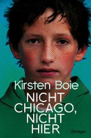 Nicht Chicago. Nicht hier. de Kirsten Boie