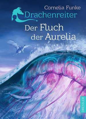 Drachenreiter 3. Der Fluch der Aurelia de Cornelia Funke