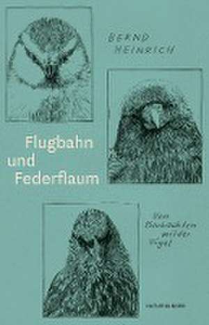 Flugbahn und Federflaum de Bernd Heinrich