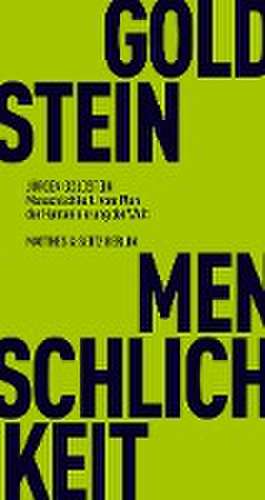 Menschlichkeit. Vom Plan der Humanisierung der Welt de Jürgen Goldstein