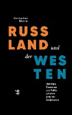 Russland und der Westen de Katharina Bluhm