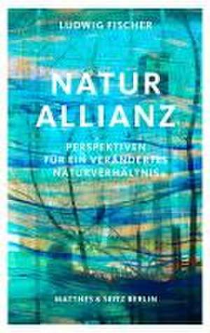 Naturallianz de Ludwig Fischer