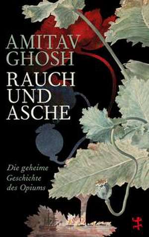 Rauch und Asche de Amitav Ghosh