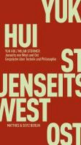 Jenseits von West und Ost de Yuk Hui