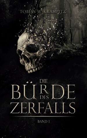 Die Bürde des Zerfalls de Tobias Krampitz