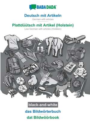 BABADADA black-and-white, Deutsch mit Artikeln - Plattdüütsch mit Artikel (Holstein), das Bildwörterbuch - dat Bildwöörbook de Babadada Gmbh