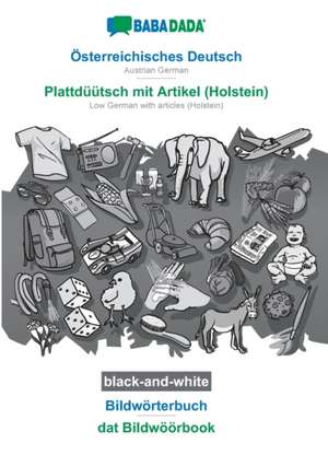 BABADADA black-and-white, Österreichisches Deutsch - Plattdüütsch mit Artikel (Holstein), Bildwörterbuch - dat Bildwöörbook de Babadada Gmbh