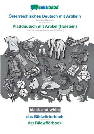 BABADADA black-and-white, Österreichisches Deutsch mit Artikeln - Plattdüütsch mit Artikel (Holstein), das Bildwörterbuch - dat Bildwöörbook de Babadada Gmbh