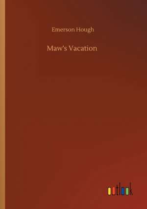 Maw's Vacation de Emerson Hough