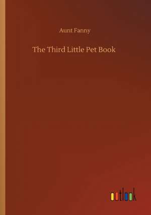 The Third Little Pet Book de Aunt Fanny