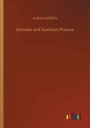 German and Austrian Prisons de Arthur Griffiths