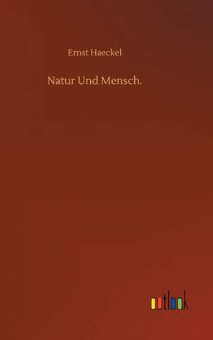 Natur Und Mensch. de Ernst Haeckel