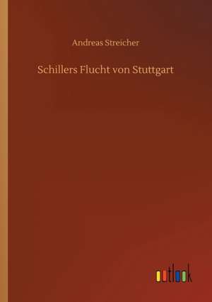 Schillers Flucht von Stuttgart de Andreas Streicher