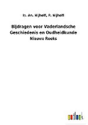 Bijdragen voor Vaderlandsche Geschiedenis en Oudheidkunde de Is. An. Nijhoff Nijhoff