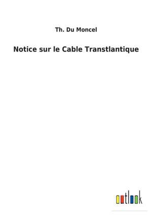 Notice sur le Cable Transtlantique de Th. Du Moncel