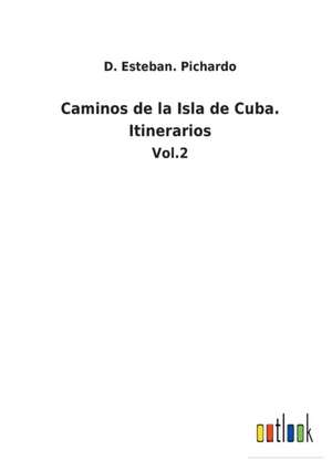 Caminos de la Isla de Cuba. Itinerarios de D. Esteban. Pichardo