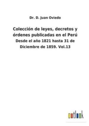 Colección de leyes, decretos y órdenes publicadas en el Perú de D. Juan Oviedo